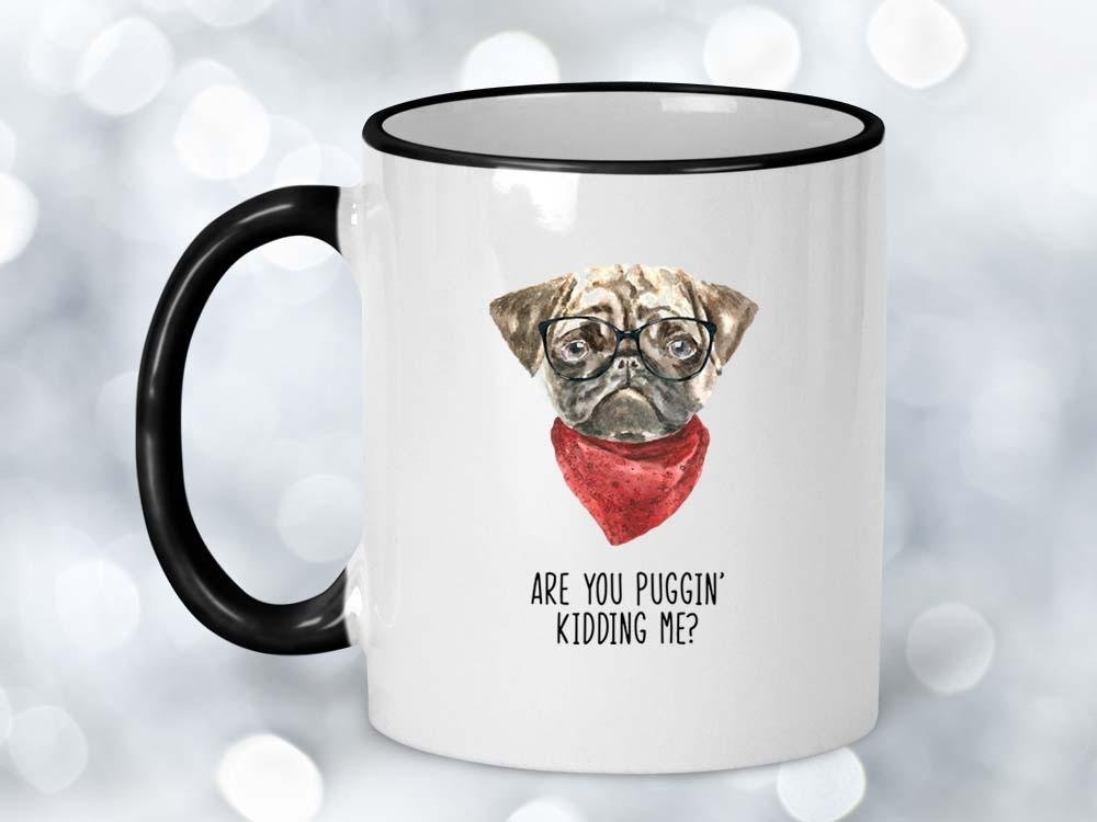 Puggin' Kidding Me Coffee Mug