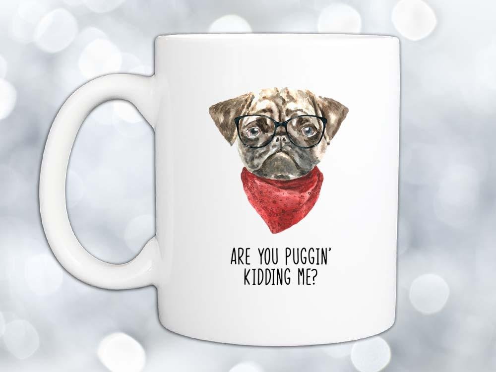 Puggin' Kidding Me Coffee Mug