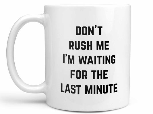 Don't Rush Me Coffee Mug