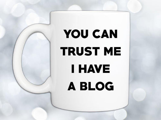 Trust Me I Have a Blog Coffee Mug
